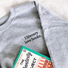 Load image into Gallery viewer, The "I literary love books" Sweatshirt