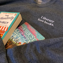 Load image into Gallery viewer, The "I literary love books" Sweatshirt