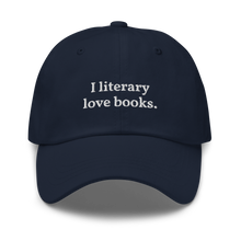 Load image into Gallery viewer, The "I literary love books" Dad Hat