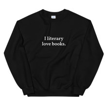 Load image into Gallery viewer, The Bolder "I literary love books" Sweatshirt