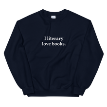 Load image into Gallery viewer, The Bolder "I literary love books" Sweatshirt