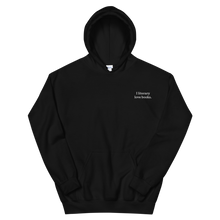 Load image into Gallery viewer, The "I literary love books" Hoodie