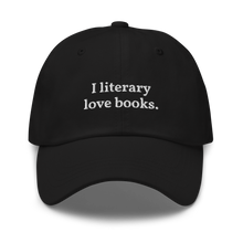 Load image into Gallery viewer, The "I literary love books" Dad Hat
