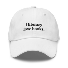 Load image into Gallery viewer, The "I literary love books" Dad Hat
