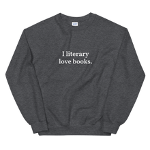 Load image into Gallery viewer, The Bolder "I literary love books" Sweatshirt
