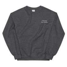 Load image into Gallery viewer, The &quot;I literary love books&quot; Sweatshirt
