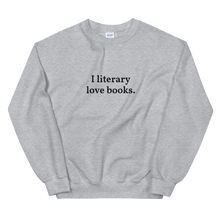 Load image into Gallery viewer, The Bolder "I literary love books" Sweatshirt
