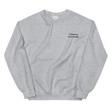 Load image into Gallery viewer, The &quot;I literary love books&quot; Sweatshirt
