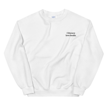 Load image into Gallery viewer, The &quot;I literary love books&quot; Sweatshirt
