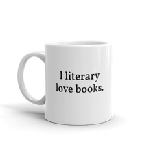 Load image into Gallery viewer, The "I literary love books" Mug
